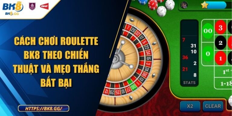 Cách Chơi Roulette BK8 Theo Chiến Thuật Và Mẹo Thắng Bất Bại