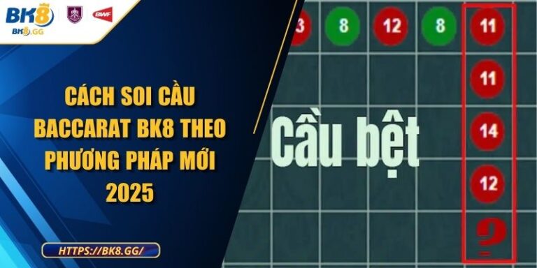 Cách Soi Cầu Baccarat BK8 Theo Phương Pháp Mới 2025