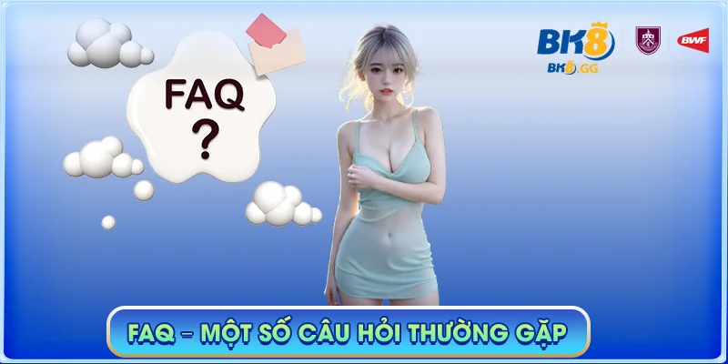 FAQ - Một số câu hỏi thường gặp