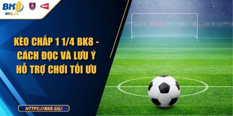 Kèo Chấp 1 1/4 BK8 - Cách Đọc Và Lưu Ý Hỗ Trợ Chơi Tối Ưu 7 Kèo Chấp 1 1/4 BK8 - Cách Đọc Và Lưu Ý Hỗ Trợ Chơi Tối Ưu