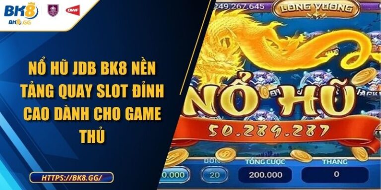 Nổ Hũ JDB BK8 Nền Tảng Quay Slot Đỉnh Cao Dành Cho Game Thủ