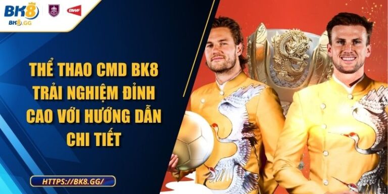Thể Thao CMD BK8 Trải Nghiệm Đỉnh Cao Với Hướng Dẫn Chi Tiết 2 Thể Thao CMD BK8 Trải Nghiệm Đỉnh Cao Với Hướng Dẫn Chi Tiết