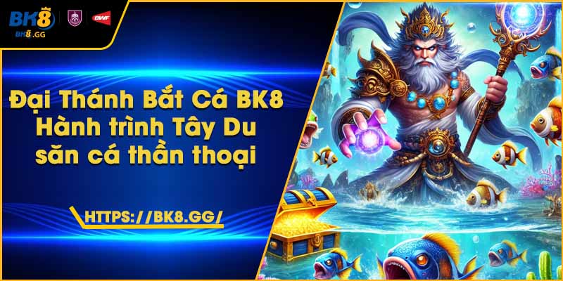 Đại Thánh Bắt Cá BK8 – Hành trình Tây Du săn cá thần thoại 1 Đại Thánh Bắt Cá BK8 – Hành trình Tây Du săn cá thần thoại