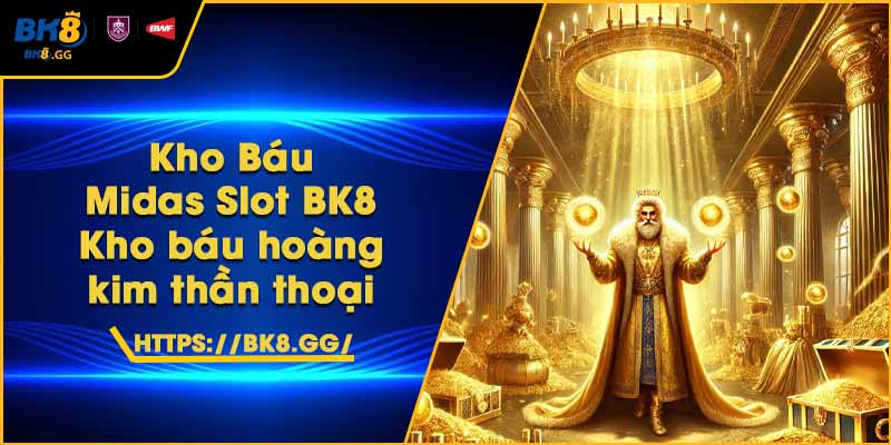 Kho Báu Midas Slot BK8 – Kho báu hoàng kim thần thoại