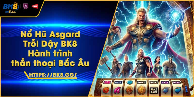Nổ Hũ Asgard Trỗi Dậy BK8 – Hành trình thần thoại Bắc Âu