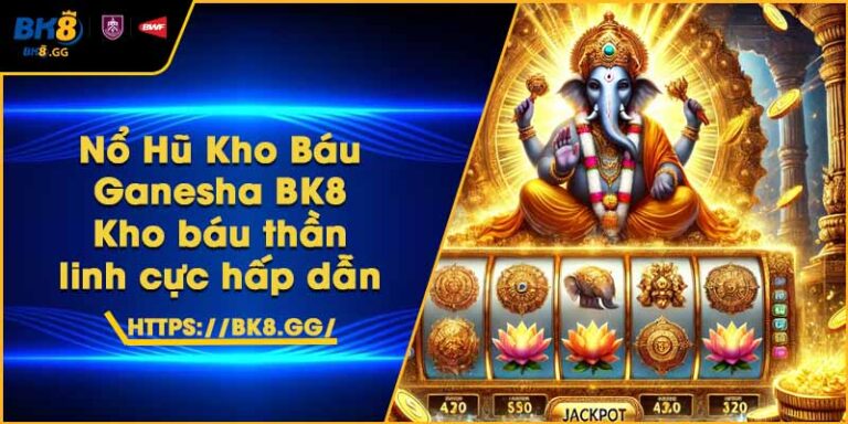 Nổ Hũ Kho Báu Ganesha BK8 – Kho báu thần linh cực hấp dẫn
